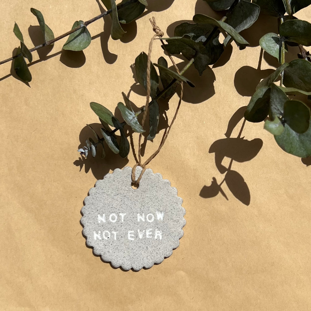 Ceramic Christmas Ornament - Feminist Quote - Not Now, Not Ever