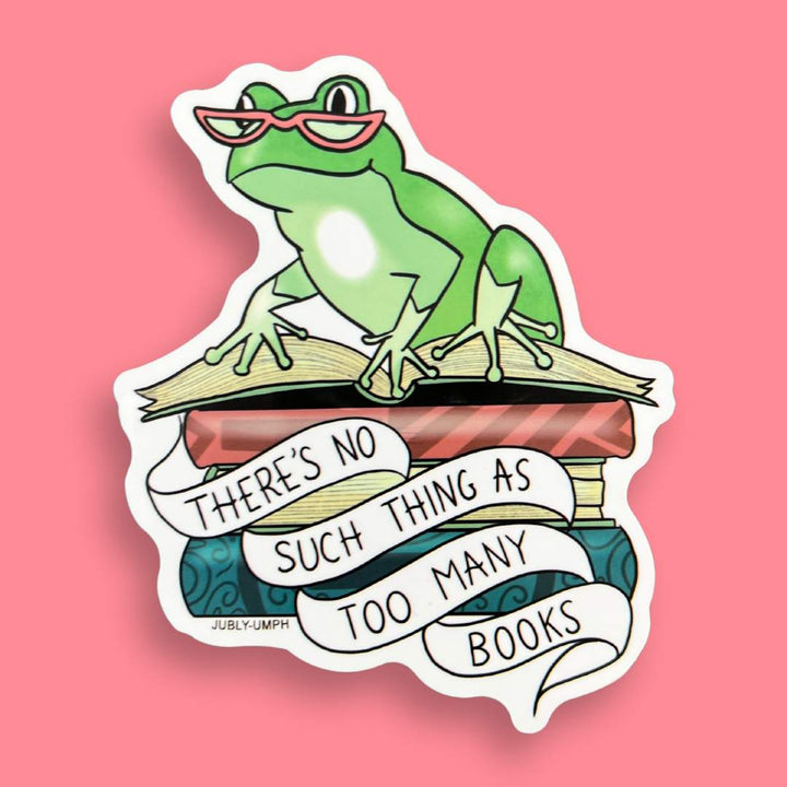 There's No Such Thing As Too Many Books Sticker