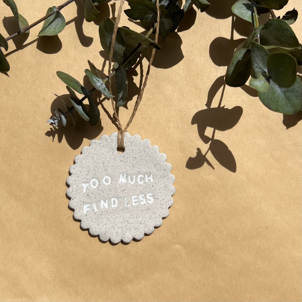 Ceramic Christmas Ornament - Feminist Quote - Too Much, Find Less