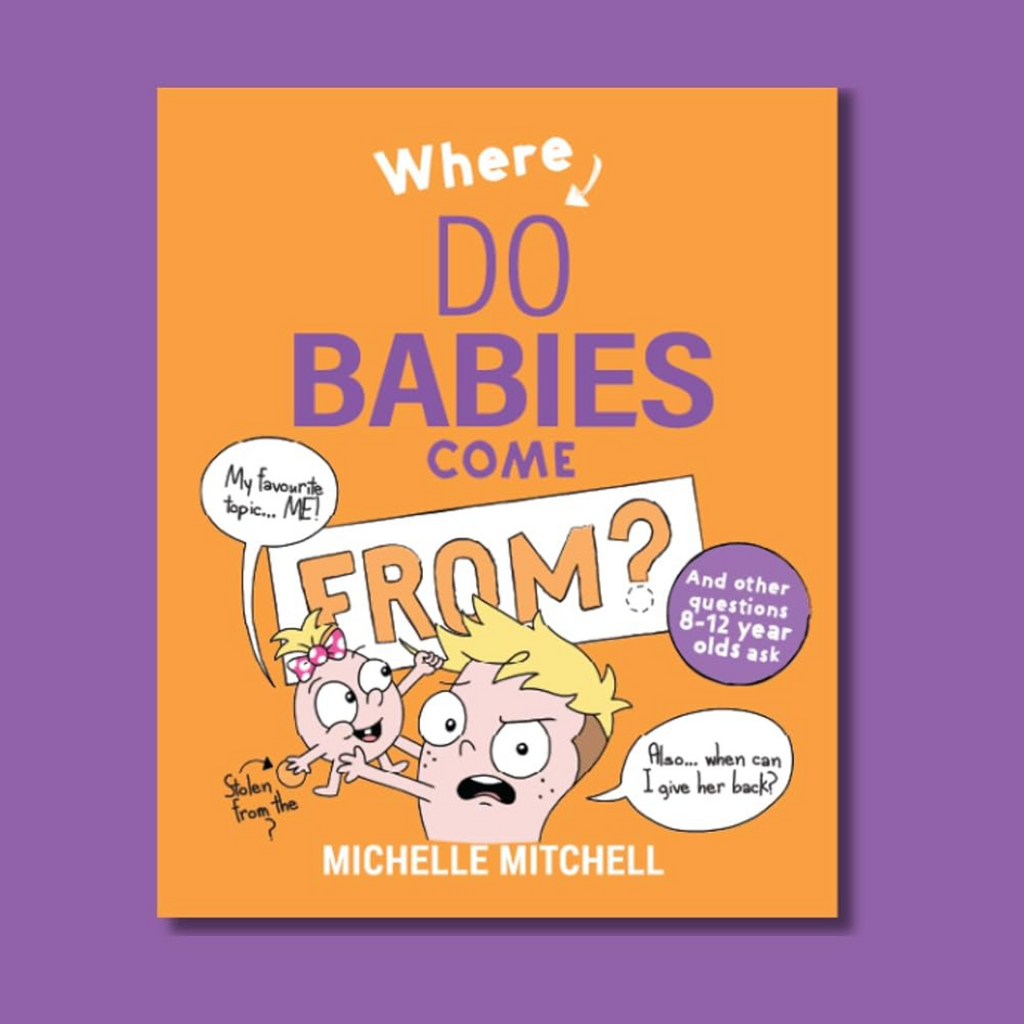 Where Do Babies Come From? and other questions 8 – 12 year olds ask