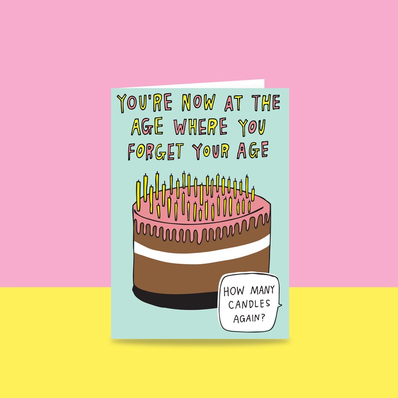 Greeting Card - You're Now At The Age Where You Forget Your Age