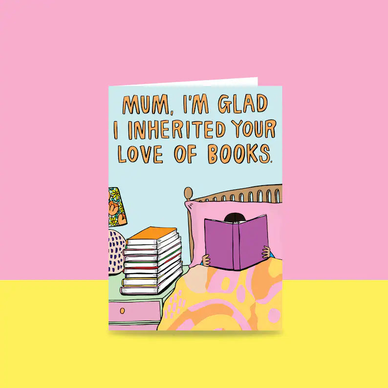 Mothers Day Card - Mum, I'm Glad I Inherited Your Love Of Books