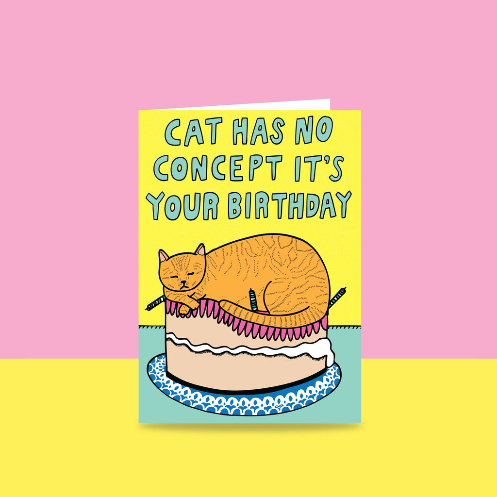 Greeting Card - This Cat Has No Concept It's Your Birthday