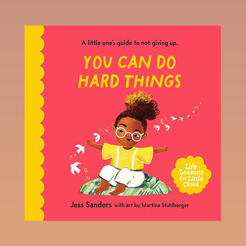 Life Lessons for Little Ones: You Can Do Hard Things