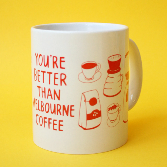 Mug - You're Better Than Melbourne Coffee