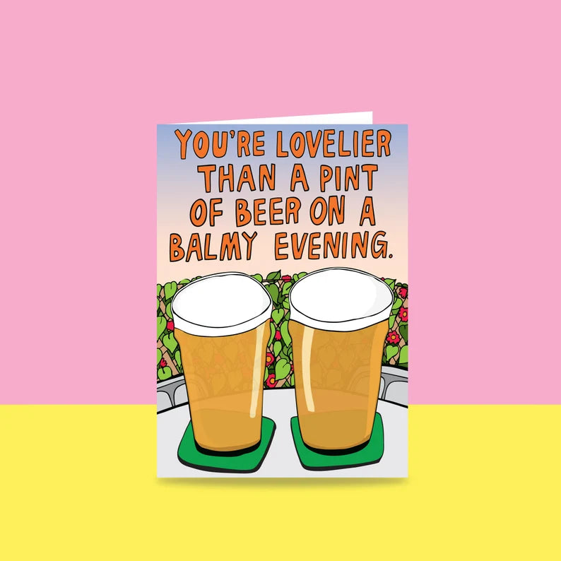 Greeting Card - You're Lovelier Than A Pint Of Beer On A Balmy Evening