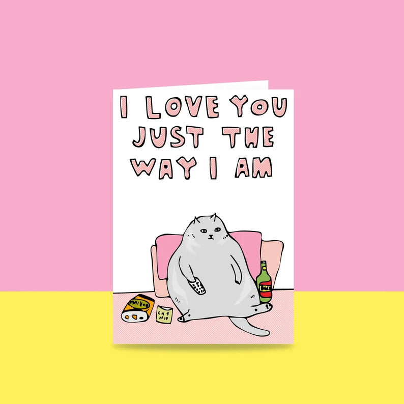 Greeting Card - I Love You Just The Way I Am