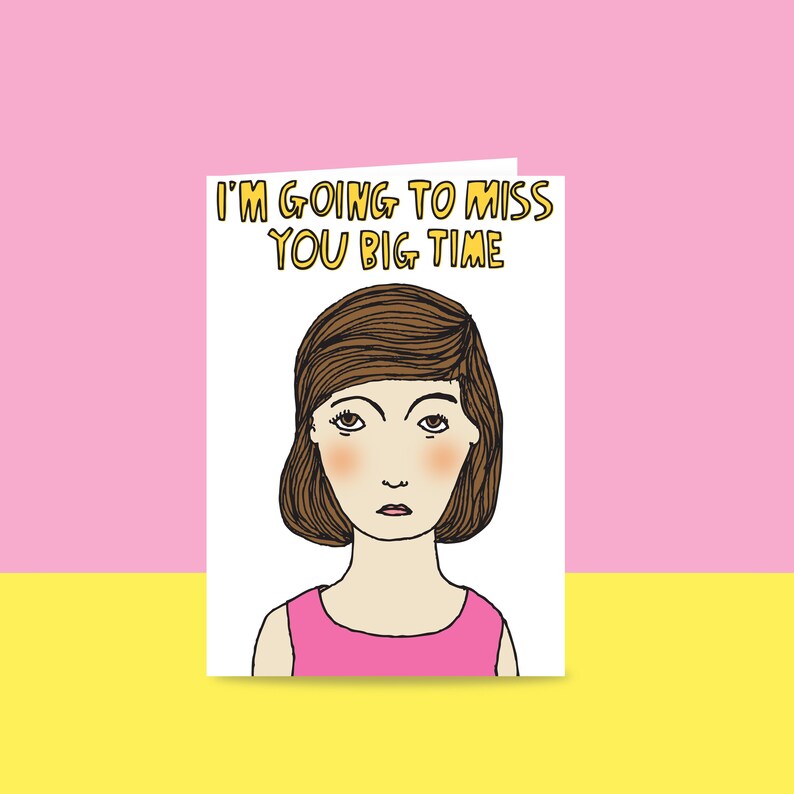 Greeting Card - I'm Going to Miss You Big Time