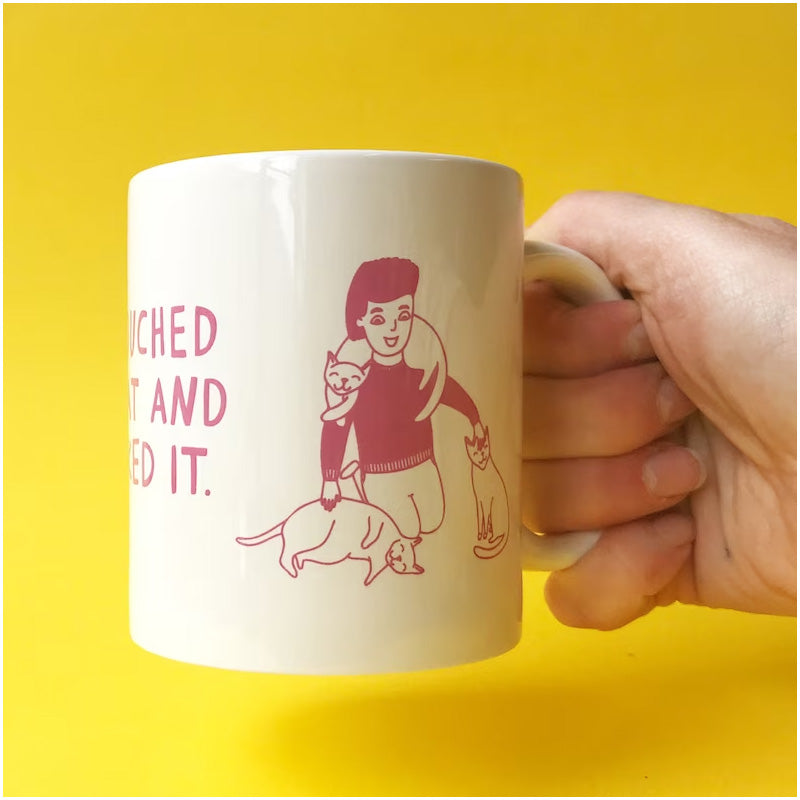 Mug - I Touched A Cat and I Liked It